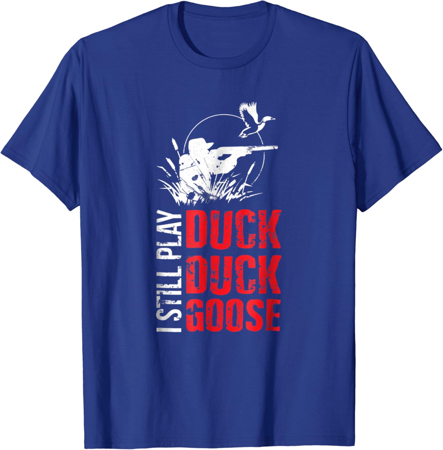 I STILL PLAY DUCK DUCK GOOSE Funny Duck Hunting Shirt Clothing